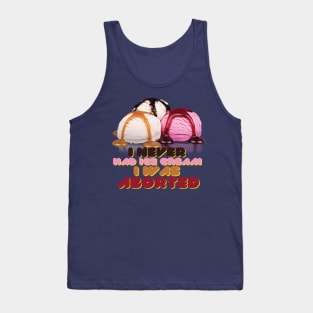 I never had ice cream I was aborted Tank Top